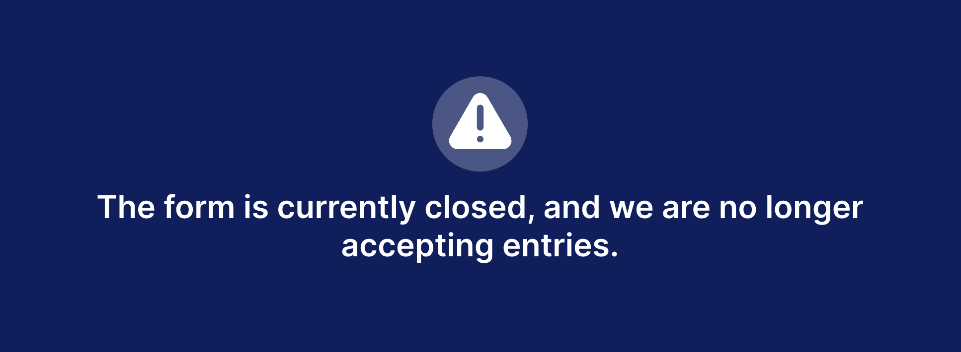 A banner that reads "This form is currently closed, we are no longer accepting entries